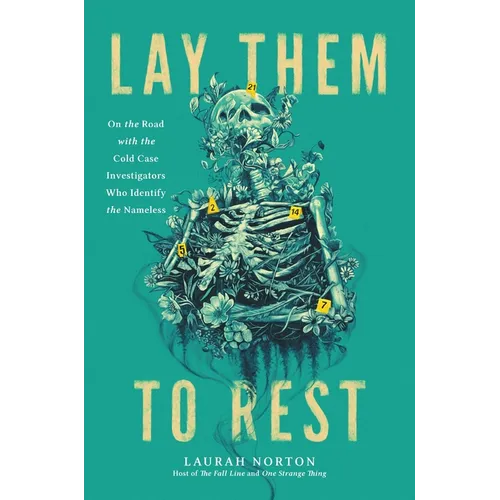 Lay Them to Rest: On the Road with the Cold Case Investigators Who Identify the Nameless - Hardcover
