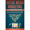 Social Media Marketing a Strategic Guide: Learn the Best Digital Advertising Approach &; Strategies for Boosting Your Agency or Business with the Powe - Paperback