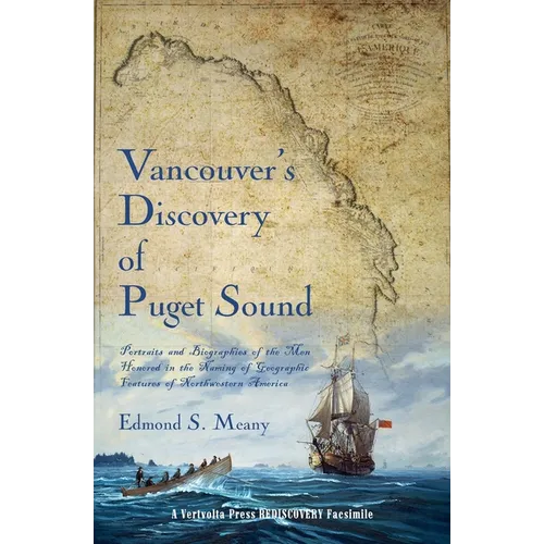 Vancouver's Discovery of Puget Sound: Portraits and Biographies of the Men Honored in the Naming of Geographic Features of Northwestern America - Paperback