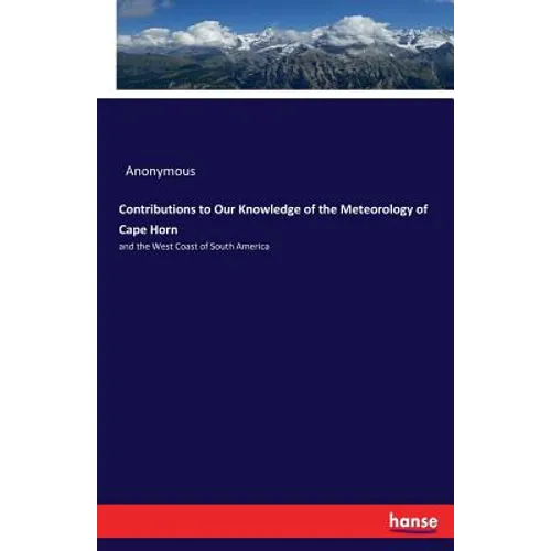 Contributions to Our Knowledge of the Meteorology of Cape Horn: and the West Coast of South America - Paperback