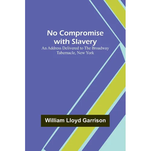 No Compromise with Slavery; An Address Delivered to the Broadway Tabernacle, New York - Paperback