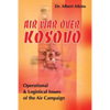 Air War Over Kosovo: Operational and Logistical Issues of the Air Campaign - Paperback