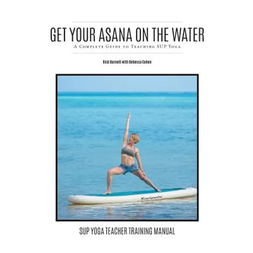 Get Your Asana on the Water: A Complete Guide to Teaching SUP Yoga - Paperback