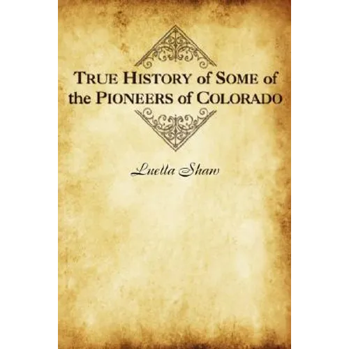 True History of Some of the Pioneers of Colorado - Paperback