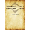 True History of Some of the Pioneers of Colorado - Paperback