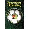 Preventive Officiating: How a Referee Avoids Trouble on the Soccer Field - Paperback