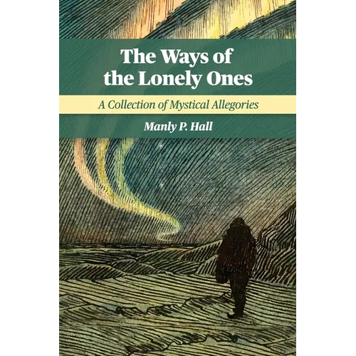The Ways of the Lonely Ones: A Collection of Mystical Allegories - Paperback