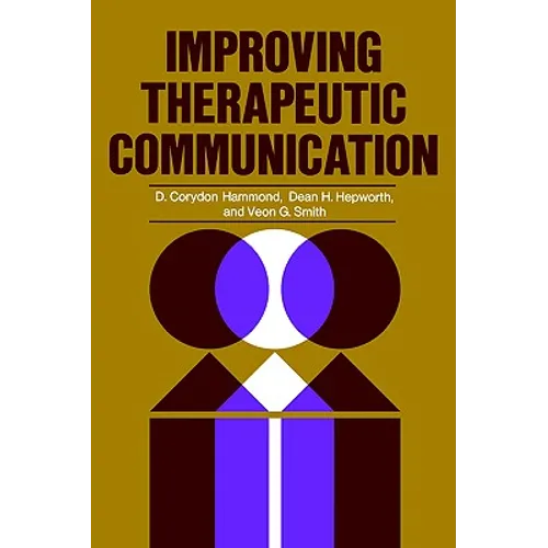 Improving Therapeutic Communication: A Guide for Developing Effective Techniques - Paperback
