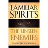 Familiar Spirits The Unseen Enemies - Paperback