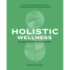 Holistic Wellness: Ancient and Modern Health Practices to Revitalize Your Mind, Body, and Spirit - Paperback