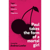 Paul Takes the Form of a Mortal Girl - Paperback