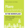 Rare Leadership in the Workplace: Four Uncommon Habits That Improve Focus, Engagement, and Productivity - Hardcover