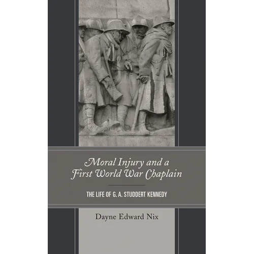 Moral Injury and a First World War Chaplain: The Life of G. A. Studdert Kennedy - Hardcover
