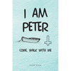 I Am Peter: Come, Walk with Me - Paperback
