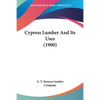 Cypress Lumber And Its Uses (1900) - Paperback