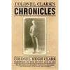 Colonel Clark's Chronicles: The Memories of a Canadian Politician, Journalist and Storyteller of the Early 20th Century - Paperback