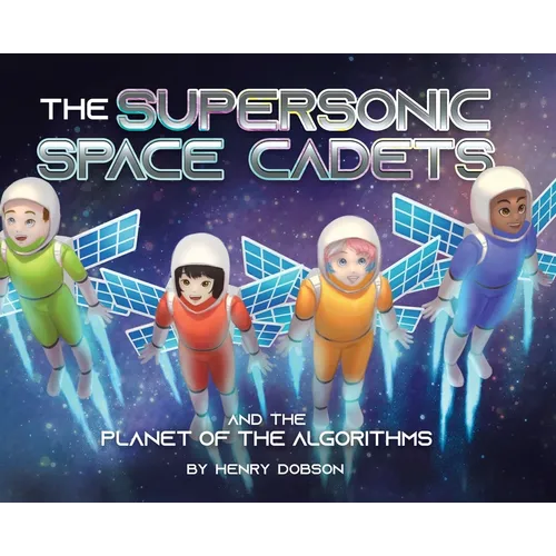 The Supersonic Space Cadets: And the Planet of the Algorithms - Hardcover