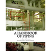 A Handbook of Piping: For Plumbing, Irrigation, Heating Systems, Steam Power and other uses - Paperback