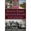 South Jersey Legends & Lore: Tales from the Pine Barrens and Beyond - Paperback