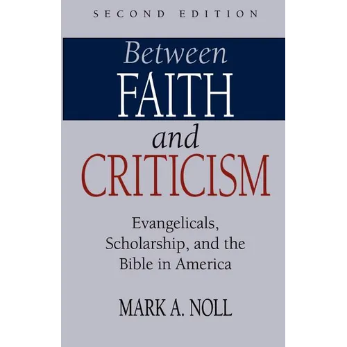 Between Faith and Criticism: Evangelicals, Scholarship, and the Bible in America - Paperback