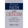 Between Faith and Criticism: Evangelicals, Scholarship, and the Bible in America - Paperback