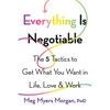 Everything Is Negotiable: The 5 Tactics to Get What You Want in Life, Love, and Work - Paperback
