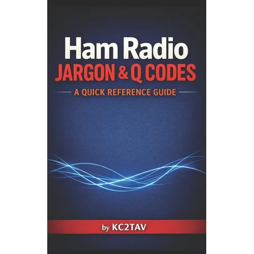 Ham Radio Jargon and Q-Codes: A Quick Reference Guide - Paperback
