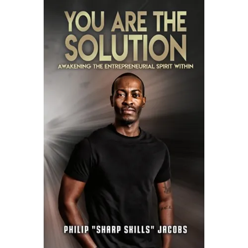 You Are the Solution: Awakening the Entrepreneurial Spirit Within - Paperback