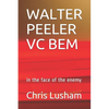 Walter Peeler VC Bem: in the face of the enemy - Paperback