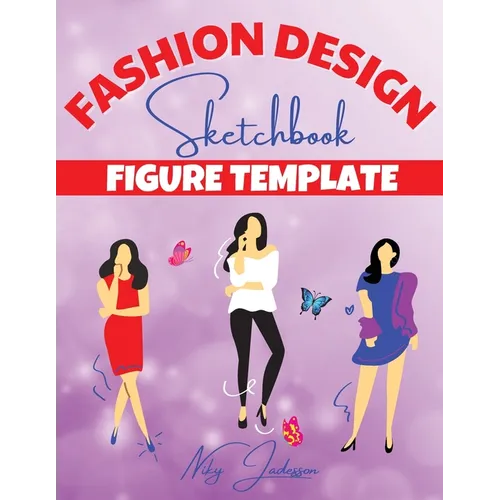 Fashion Design Sketchbook Figure Template: Coloring and Sketching Workbook with Female Figure Templates - Fashion Outfits, Trends, and Design Practice - Paperback