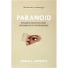 Paranoid: Exploring Suspicion from the Dubious to the Delusional - Paperback