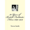 80 Years of British Fantastic Films 1899-1979 - Paperback
