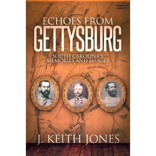 Echoes from Gettysburg: South Carolina's Memories and Images - Hardcover