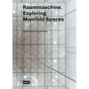 Raummaschine: Exploring the Manifold Spaces - Paperback