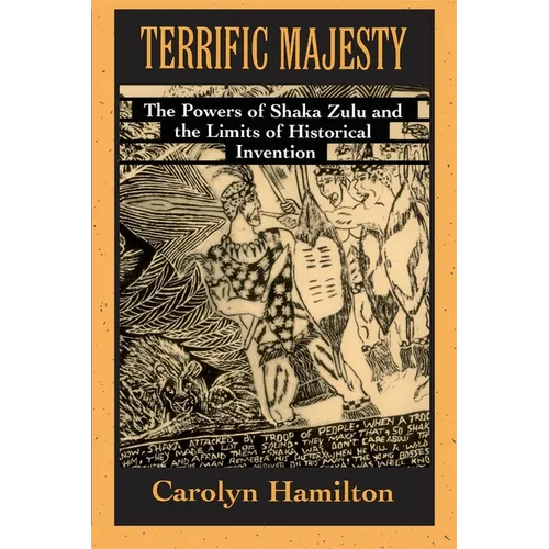 Terrific Majesty: The Powers of Shaka Zulu and the Limits of Historical Invention - Paperback