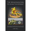 The Weaponization of AI and the Internet: How Global Networks of Infotech Overlords Are Expanding Their Control Over Our Lives - Paperback