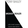 Broker Dealer: Life is not always Black and White - Paperback