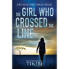 The Girl Who Crossed the Line: All she wanted was to belong. Then, she committed an unforgivable crime... - Paperback