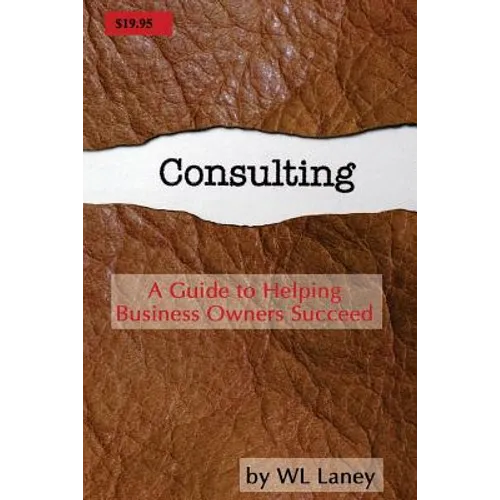 Consulting: A Guide to Helping Business Owners Succeed - Paperback