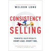 Consistency Selling: Powerful Sales Results. Every Lead. Every Time. - Hardcover