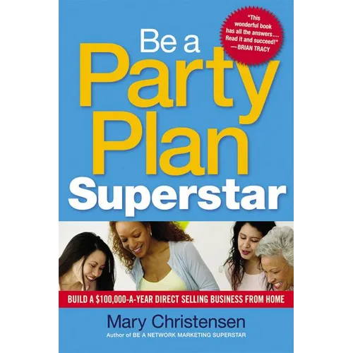 The Be a Party Plan Superstar: Build a $100,000-A-Year Direct Selling Business from Home - Paperback