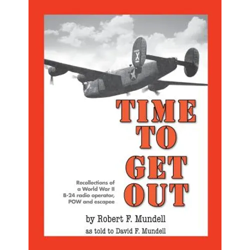 Time to Get Out: Recollections of a World War II B-24 radio operator, POW and escapee - Paperback