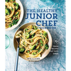 The Healthy Junior Chef Cookbook: 70+ Fresh Recipes That Taste Great - Hardcover
