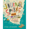 Journal Sparks: Fire Up Your Creativity with Spontaneous Art, Wild Writing, and Inventive Thinking - Paperback