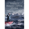 The Perfect Human Capital Storm: Workplace Human Capital Challenges and Opportunities in the 21st Century Implications for Organizations and Leaders - Hardcover