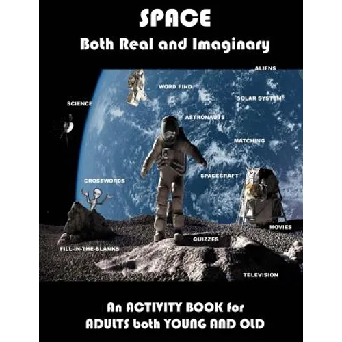 Space Real and Imaginary An Activity Book for Adults Both Young and Old: Space Activity Book for Adults Space Lovers Gifts Outerspace Activities Book - Paperback