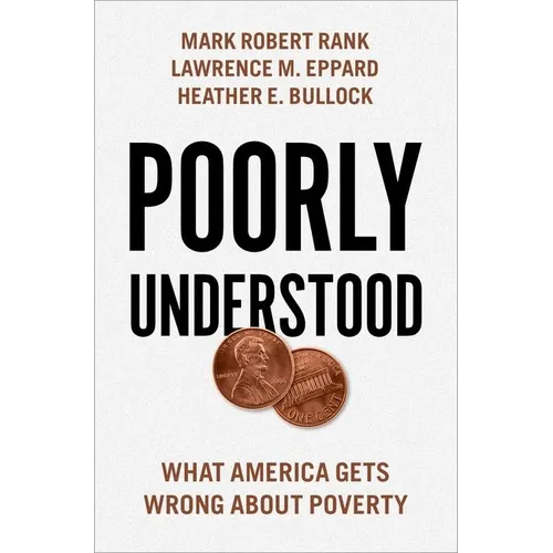 Poorly Understood: What America Gets Wrong about Poverty - Hardcover