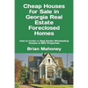 Cheap Houses for Sale in Georgia Real Estate Foreclosed Homes: How to Invest in Real Estate Wholesaling Houses & REO Properties - Paperback