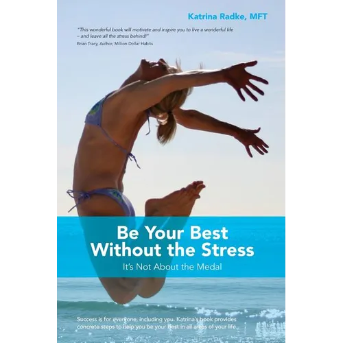 Be Your Best Without the Stress: It's Not About The Medal - Paperback