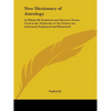 New Dictionary of Astrology: In Which All Technical and Abstruse Terms Used in the Textbooks of the Science are Intimately Explained and Illustrate - Paperback